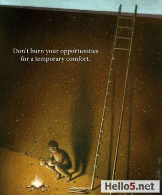 Don't burn your opportinutes for a tempory confort